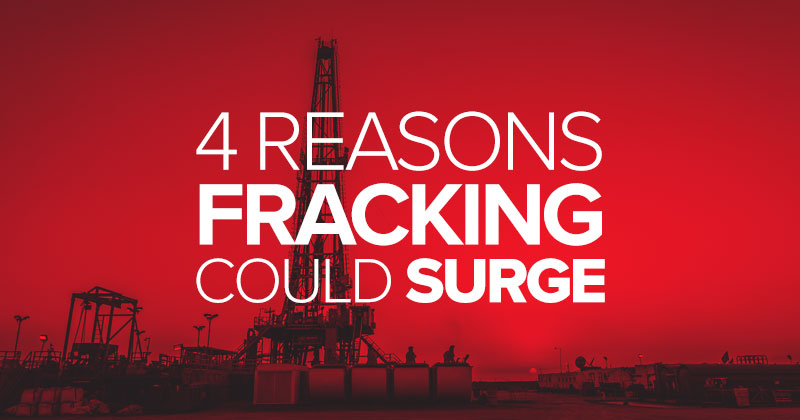 4 Reasons Fracking Could Surge in 2018