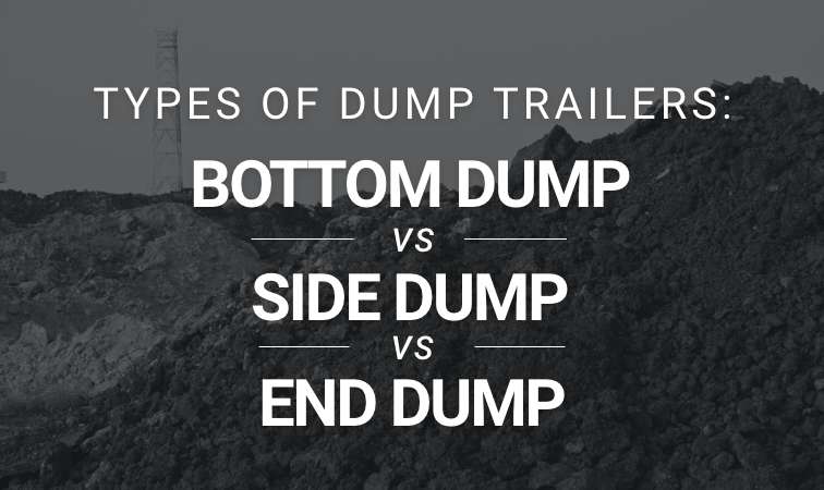 Types of Dump Trailers: Bottom Dump vs. Side Dump vs. End Dump